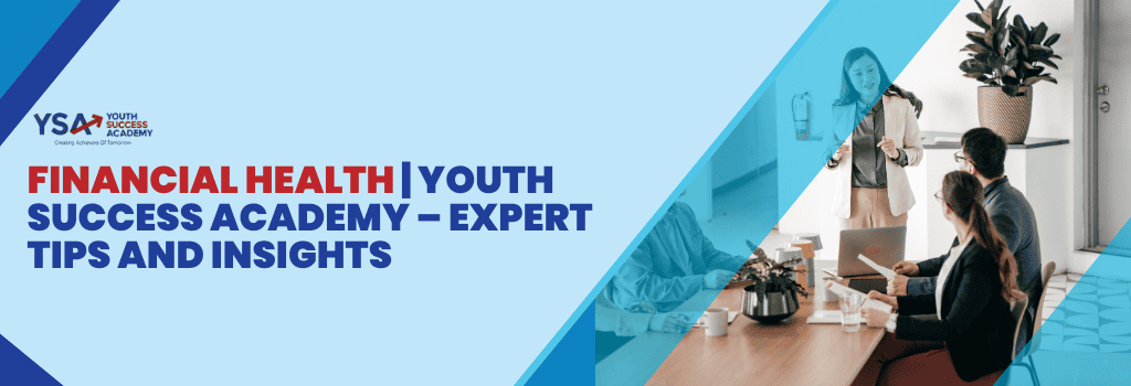 Financial Health | Youth Success Academy – Expert Tips and Insights